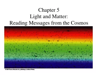 Chapter 5  Light and Matter:  Reading Messages from the Cosmos  5.1 Light in Everyday Life   Our