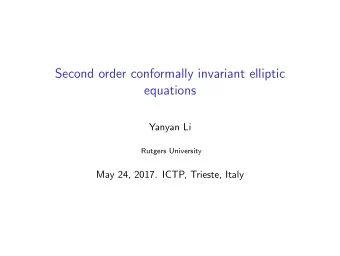 Second order conformally invariant elliptic  equations  Yanyan Li  Rutgers University  May 24,