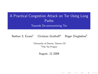 A Practical Congestion Attack on Tor Using Long  Paths  Towards De-anonymizing Tor Nathan S. Evans
