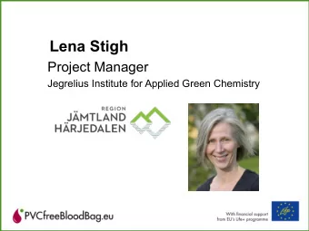 Lena Stigh  Project Manager  Jegrelius Institute for Applied Green Chemistry  What are the