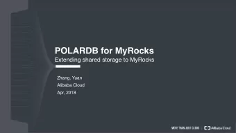 POLARDB for MyRocks  Extending shared storage to MyRocks  Zhang, Yuan  Alibaba Cloud  Apr, 2018