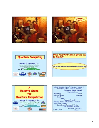 Quantum Computing  Quantum Computing  be found at:  be found at:  Samuel J. Lomonaco, Jr.  Samuel