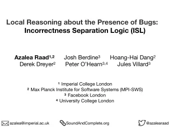 Local Reasoning about the Presence of Bugs:  Incorrectness Separation Logic (ISL) Azalea Raad 1,2