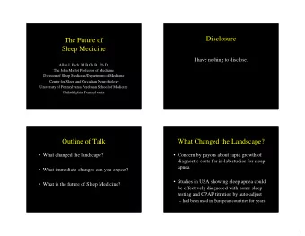 Disclosure  The Future of  Sleep Medicine  I have nothing to disclose.  Allan I. Pack, M.B.Ch.B.,