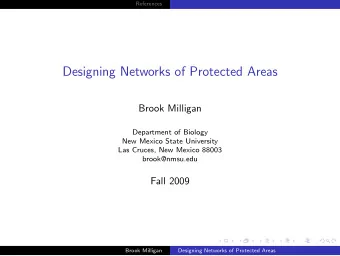 Designing Networks of Protected Areas  Brook Milligan  Department of Biology  New Mexico State