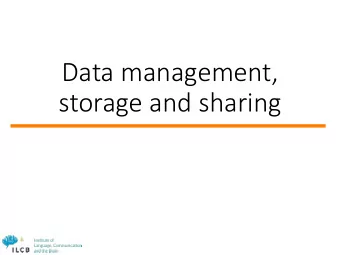 Data management,  storage and sharing  Managing data at institute-level: an  example  Plateforms