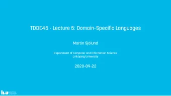 TDDE45 - Lecture 5: Domain-Specifjc Languages  Martin Sjlund  Department of Computer and