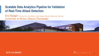 Scalable Data Analytics Pipeline for Validation  of Real-Time Attack Detection Eric Badger , Phuong