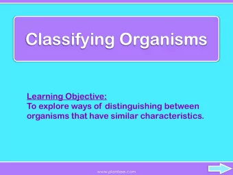 Classifying Organisms  Learning Objective:  To explore ways of distinguishing between  organisms