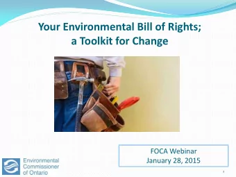 Your Environmental Bill of Rights;  a Toolkit for Change  FOCA Webinar  January 28, 2015  1  Your