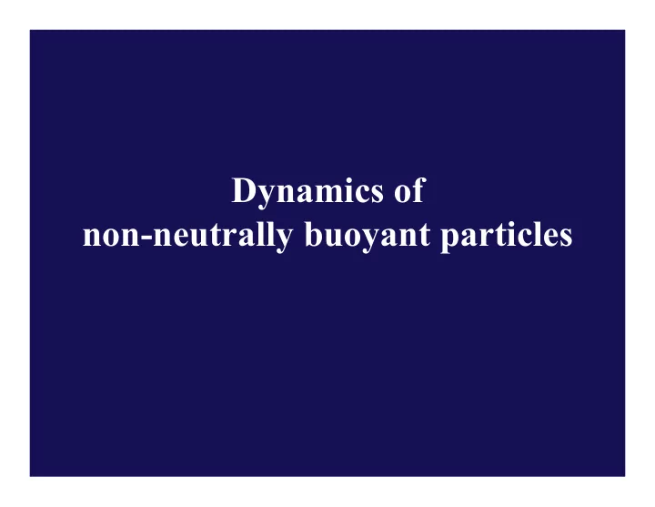 dynamics of non neutrally buoyant particles particles with