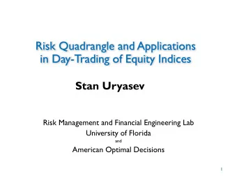 Risk Quadrangle and Applications  in Day-Trading of Equity Indices  Stan Uryasev  Risk Management