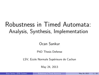 Robustness in Timed Automata:  Analysis, Synthesis, Implementation  Ocan Sankur  PhD Thesis Defense