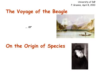 The Voyage of the Beagle   or  On the Origin of Species  University of D  P. Grannis, April 8,