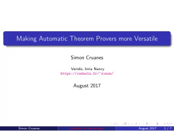 Making Automatic Theorem Provers more Versatile  Simon Cruanes  Veridis, Inria Nancy