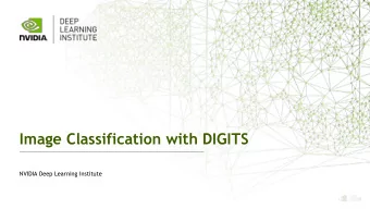 Image Classification with DIGITS  NVIDIA Deep Learning Institute 1  DEEP LEARNING INSTITUTE  DLI