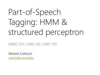 Part-of-Speech  T  agging: HMM &amp;  structured perceptron  CMSC 723 / LING 723 / INST 725 M ARINE