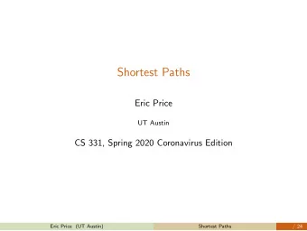 Shortest Paths  Eric Price  UT Austin  CS 331, Spring 2020 Coronavirus Edition  CS 331, Spring