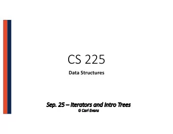 CS 225  Data Structures  Se  Sep.  p. 25  25  It  Iterators and In  Intro Trees  G  G Carl Evans