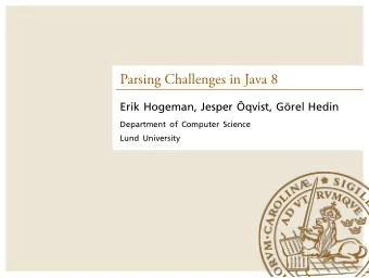 Parsing Challenges in Java 8  .  Erik Hogeman, Jesper qvist, Grel Hedin  .  Department of