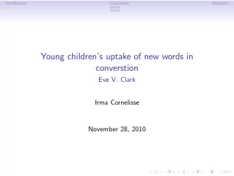 Young childrens uptake of new words in  converstion  Eve V. Clark  Irma Cornelisse  November 28,