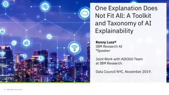 One Explanation Does  Not Fit All: A Toolkit  and Taxonomy of AI  Explainability  Ronny Luss*  IBM