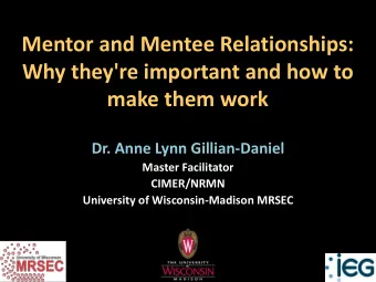 Mentor and Mentee Relationships:  Why they're important and how to  make them work  Dr. Anne Lynn
