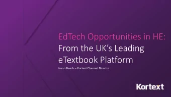 EdTech Opportunities in HE:  From the UKs Leading  eTextbook Platform  Jason Beech  Kortext