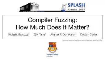 Compiler Fuzzing:  How Much Does It Matter?  Michal Marcozzi*      Qiyi Tang*      Alastair F.