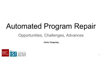 Automated Program Repair  Opportunities, Challenges, Advances  Chris Timperley  1  About me...