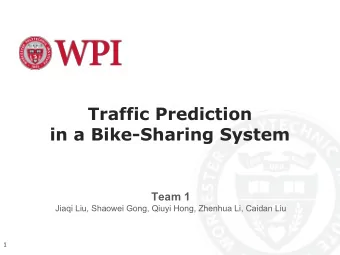 Traffic Prediction  in a Bike-Sharing System  Team 1  Jiaqi Liu, Shaowei Gong, Qiuyi Hong, Zhenhua