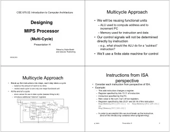 Multicycle Approach  CSE 675.02: Introduction to Computer Architecture   We will be reusing