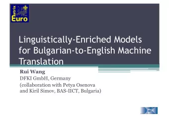Linguistically-Enriched Models  for Bulgarian-to-English Machine  Translation  Rui Wang  DFKI GmbH,
