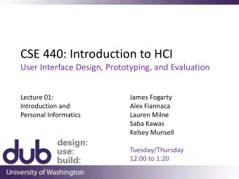 CSE 440: Introduction to HCI  User Interface Design, Prototyping, and Evaluation  Lecture 01: