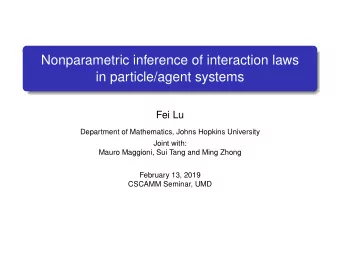 Nonparametric inference of interaction laws  in particle/agent systems  Fei Lu  Department of