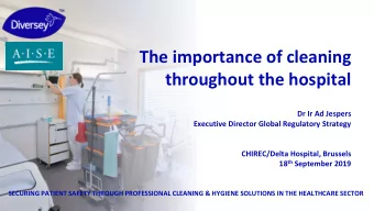 The importance of cleaning  throughout the hospital  Dr Ir Ad Jespers  Executive Director Global