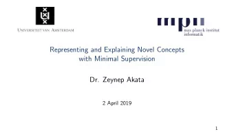 Representing and Explaining Novel Concepts  with Minimal Supervision  Dr. Zeynep Akata  2 April
