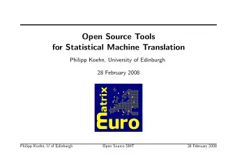 Open Source Tools  for Statistical Machine Translation  Philipp Koehn, University of Edinburgh  28