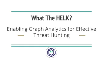 What The HELK?  Enabling Graph Analytics for Effective  Threat Hunting  HELK  THP  OSSEM  Agenda