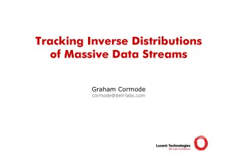 Tracking Inverse Distributions  of Massive Data Streams  Graham Cormode  cormode@bell-labs.com