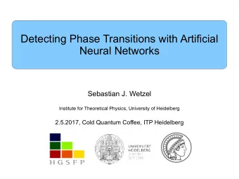 Detecting Phase Transitions with Artificial  Neural Networks  Sebastian J. Wetzel  Institute for