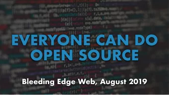 EVERYONE CAN DO  OPEN SOURCE  Bleeding Edge Web, August 2019  Who am I?  Brian Moeskau  VP of