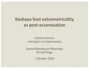 Kashaya foot extrametricality  as post-accentuation  EUGENE BUCKLEY  UNIVERSITY OF PENNSYLVANIA