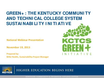 GREEN+ : THE KENTUCKY COMMUNI TY  AND TECHNI CAL COLLEGE SYSTEM  SUSTAI NABI LI TY I NI TI ATI VE