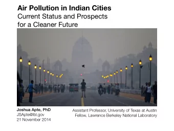 Air Pollution in Indian Cities Current Status and Prospects for a Cleaner Future  !  Joshua Apte,