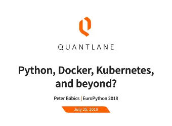 Python, Docker, Kubernetes,  Python, Docker, Kubernetes,  and beyond?  and beyond?  Peter Bbics