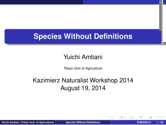 Species Without Definitions  .  .  .  Yuichi Amtiani  Tokyo Univ of Agriculture  Kazimierz