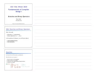 CSE 110A: Winter 2020     Fundamentals of Compiler  Design I  Branches and Binary Operators