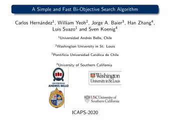 A Simple and Fast Bi-Objective Search Algorithm andez 1 , William Yeoh 2 , Jorge A. Baier 3 , Han