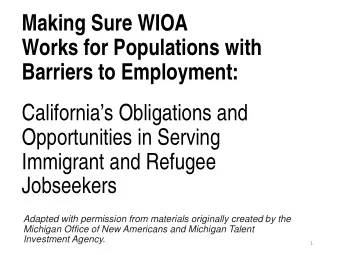 Making Sure WIOA  Works for Populations with  Barriers to Employment:  .  Californias
